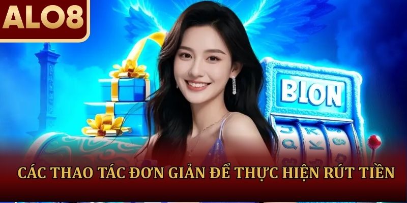 Các thao tác đơn giản để thực hiện rút tiền ALO8 an toàn